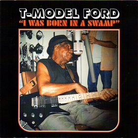 T-MODEL FORD - I Was Born In A Swamp