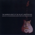 VARIOUS ARTISTS - The Warrior Heart Of The Velvet Underground